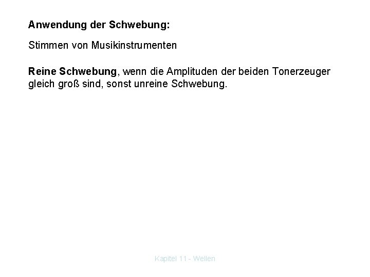 Anwendung der Schwebung: Stimmen von Musikinstrumenten Reine Schwebung, wenn die Amplituden der beiden Tonerzeuger