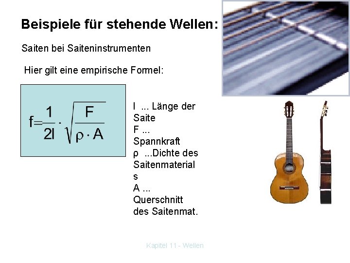 Beispiele für stehende Wellen: Saiten bei Saiteninstrumenten Hier gilt eine empirische Formel: l .