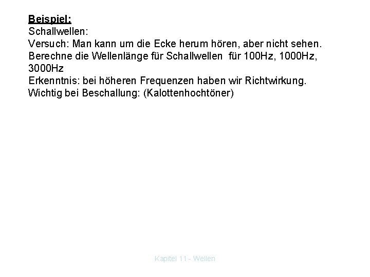 Beispiel: Schallwellen: Versuch: Man kann um die Ecke herum hören, aber nicht sehen. Berechne