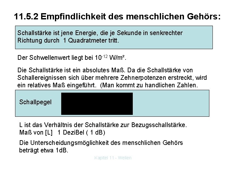 11. 5. 2 Empfindlichkeit des menschlichen Gehörs: Schallstärke ist jene Energie, die je Sekunde
