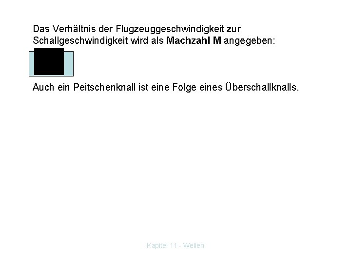 Das Verhältnis der Flugzeuggeschwindigkeit zur Schallgeschwindigkeit wird als Machzahl M angegeben: Auch ein Peitschenknall