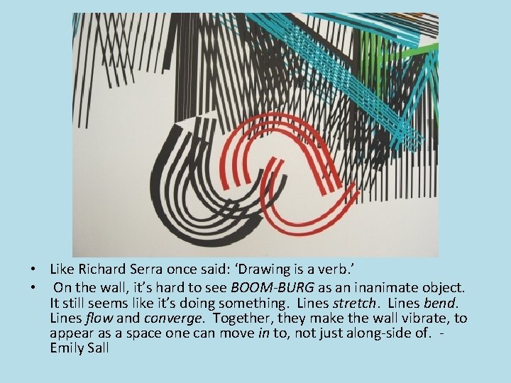  • Like Richard Serra once said: ‘Drawing is a verb. ’ • On