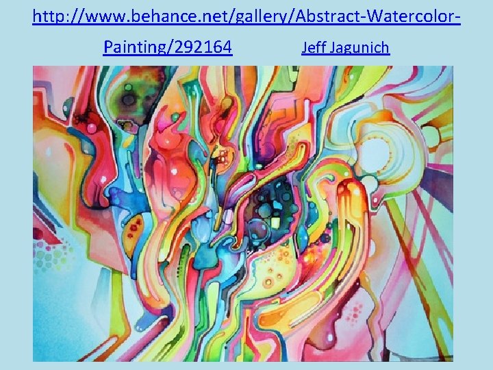 http: //www. behance. net/gallery/Abstract-Watercolor. Painting/292164 Jeff Jagunich 