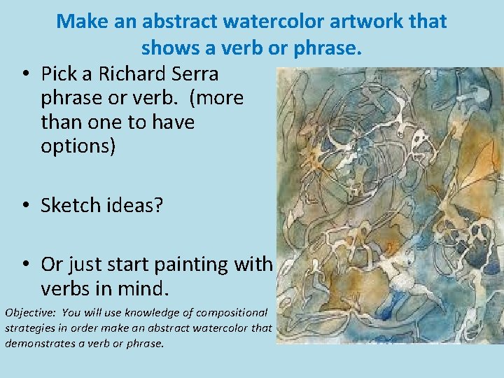 Make an abstract watercolor artwork that shows a verb or phrase. • Pick a