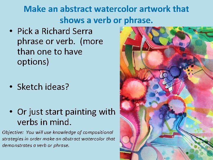 Make an abstract watercolor artwork that shows a verb or phrase. • Pick a