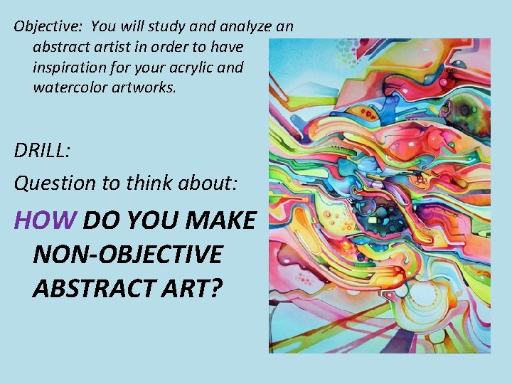 Objective: You will study and analyze an abstract artist in order to have inspiration