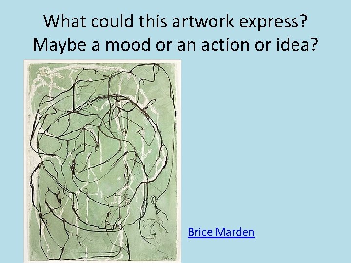 What could this artwork express? Maybe a mood or an action or idea? Brice