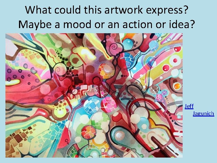 What could this artwork express? Maybe a mood or an action or idea? Jeff