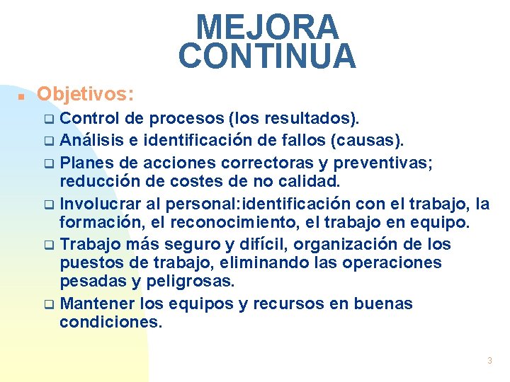 MEJORA CONTINUA n Objetivos: Control de procesos (los resultados). q Análisis e identificación de