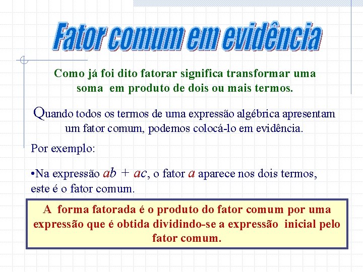 Como já foi dito fatorar significa transformar uma soma em produto de dois ou