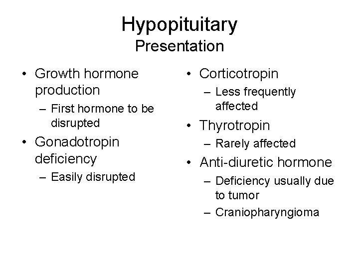 Hypopituitary Presentation • Growth hormone production – First hormone to be disrupted • Gonadotropin