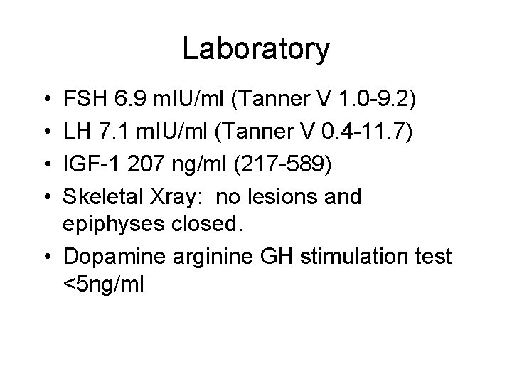 Laboratory • • FSH 6. 9 m. IU/ml (Tanner V 1. 0 -9. 2)