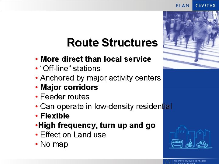 Route Structures • More direct than local service • “Off-line” stations • Anchored by
