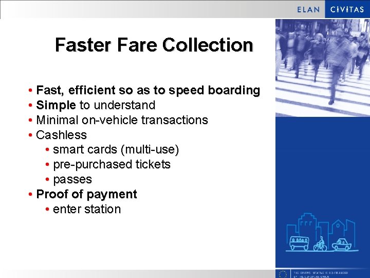 Faster Fare Collection • Fast, efficient so as to speed boarding • Simple to