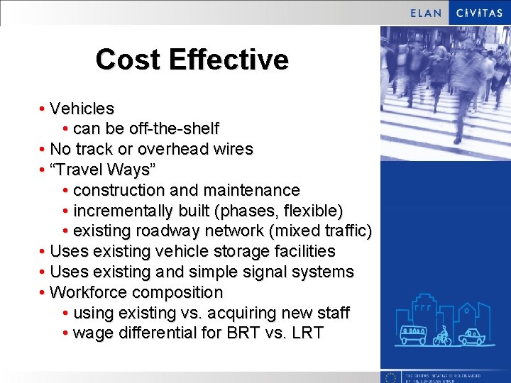Cost Effective • Vehicles • can be off-the-shelf • No track or overhead wires