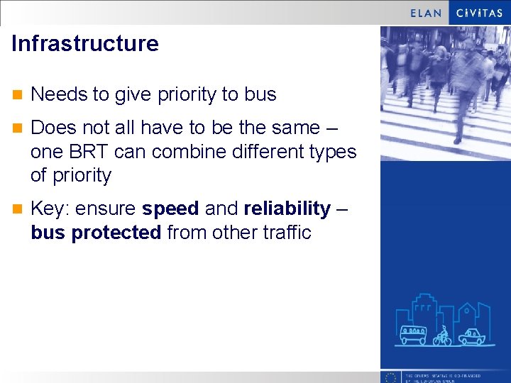 Infrastructure n Needs to give priority to bus n Does not all have to