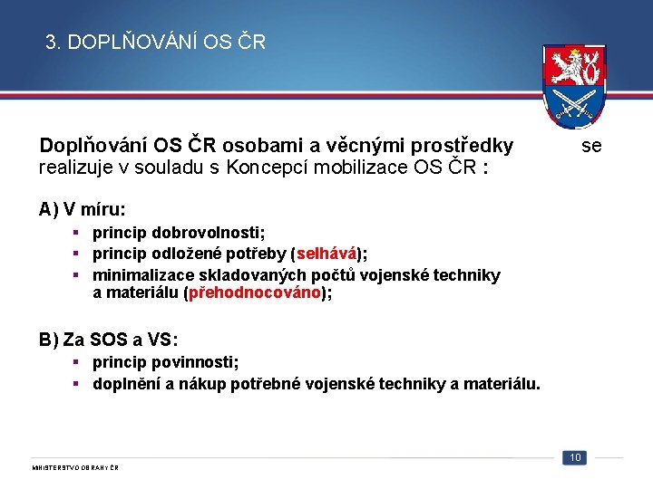 3. DOPLŇOVÁNÍ OS ČR Doplňování OS ČR osobami a věcnými prostředky se realizuje v