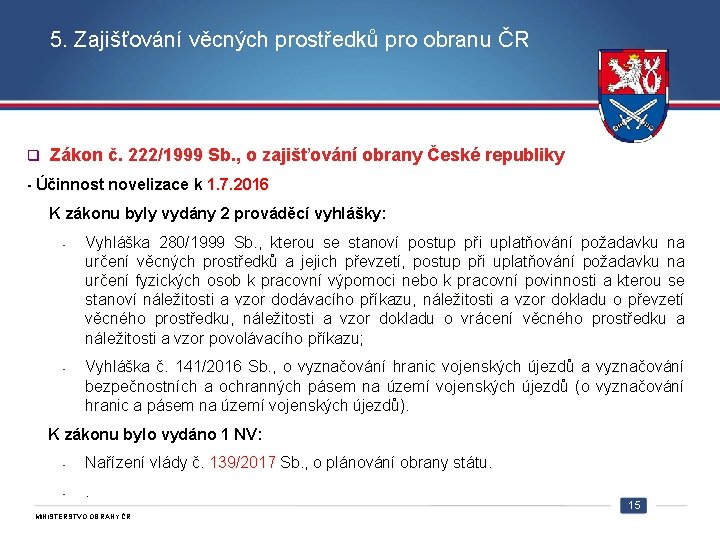 5. Zajišťování věcných prostředků pro obranu ČR q Zákon č. 222/1999 Sb. , o