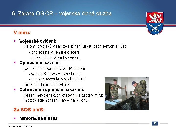 6. Záloha OS ČR – vojenská činná služba V míru: § Vojenské cvičení: -