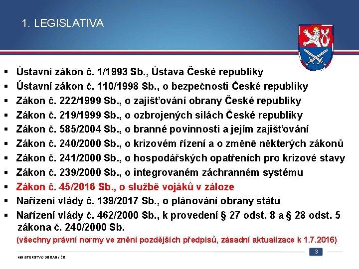 1. LEGISLATIVA § Ústavní zákon č. 1/1993 Sb. , Ústava České republiky § Ústavní