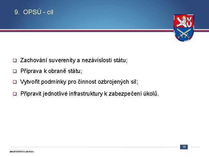 9. OPSÚ - cíl q Zachování suverenity a nezávislosti státu; q Příprava k obraně