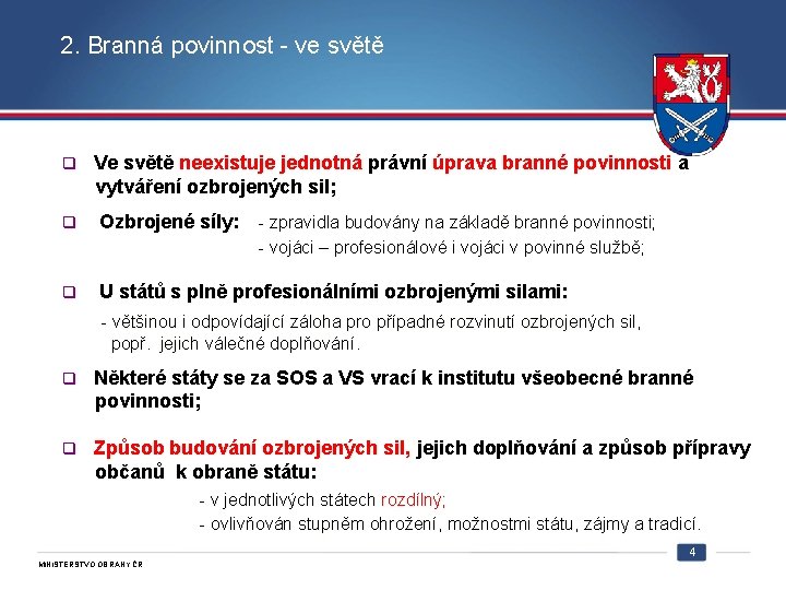 2. Branná povinnost - ve světě q Ve světě neexistuje jednotná právní úprava branné