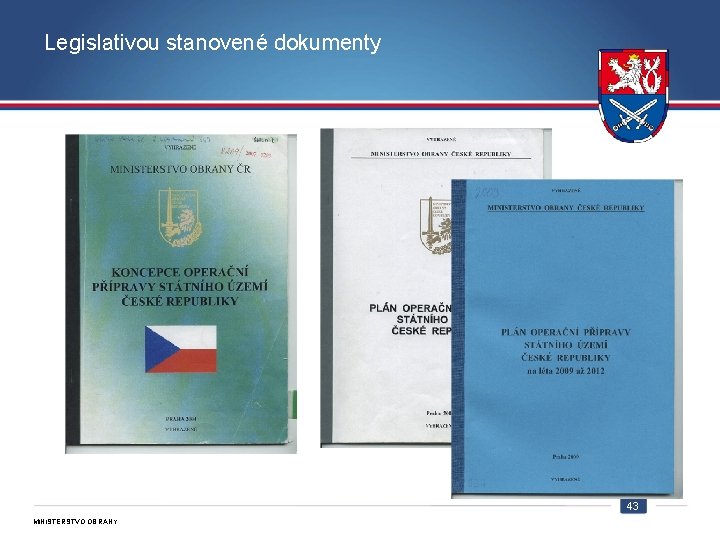 Legislativou stanovené dokumenty 43 MINISTERSTVO OBRANY ČR 
