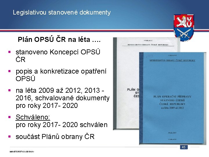 Legislativou stanovené dokumenty Plán OPSÚ ČR na léta …. § stanoveno Koncepcí OPSÚ ČR