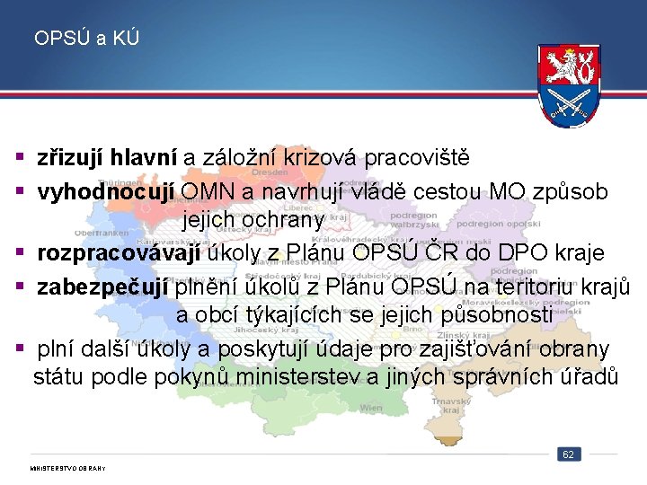 OPSÚ a KÚ § zřizují hlavní a záložní krizová pracoviště § vyhodnocují OMN a