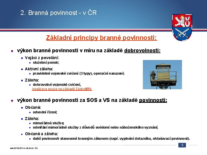 2. Branná povinnost - v ČR Základní principy branné povinnosti: n výkon branné povinnosti