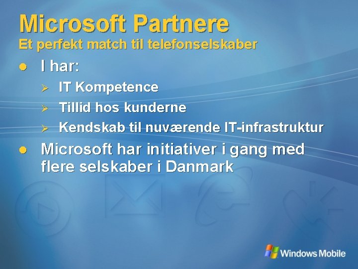 Microsoft Partnere Et perfekt match til telefonselskaber l I har: Ø Ø Ø l