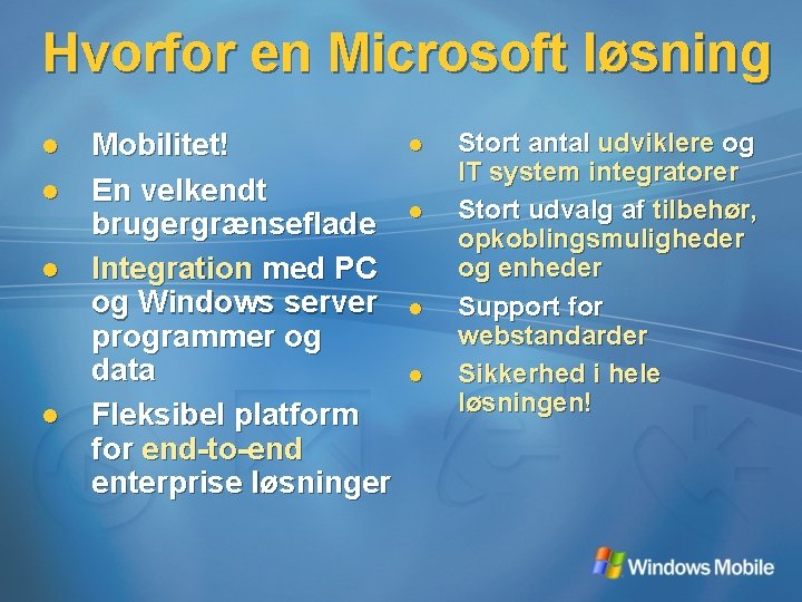 Hvorfor en Microsoft løsning l l Mobilitet! En velkendt brugergrænseflade Integration med PC og