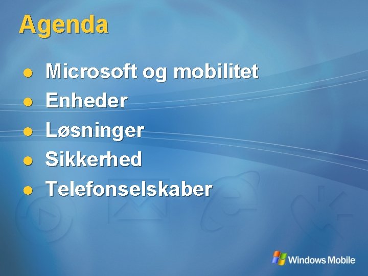 Agenda l l l Microsoft og mobilitet Enheder Løsninger Sikkerhed Telefonselskaber 