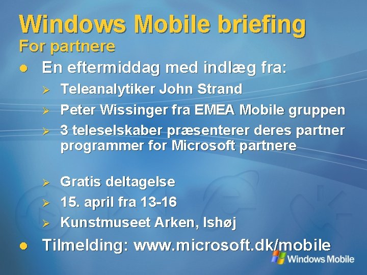 Windows Mobile briefing For partnere l En eftermiddag med indlæg fra: Ø Ø Ø