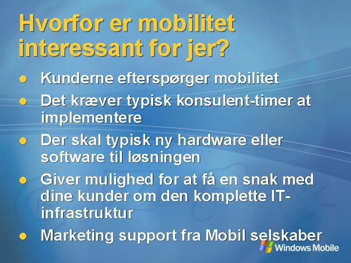 Hvorfor er mobilitet interessant for jer? l l l Kunderne efterspørger mobilitet Det kræver