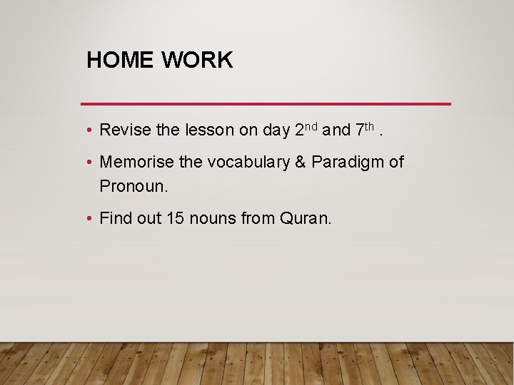 HOME WORK • Revise the lesson on day 2 nd and 7 th. •