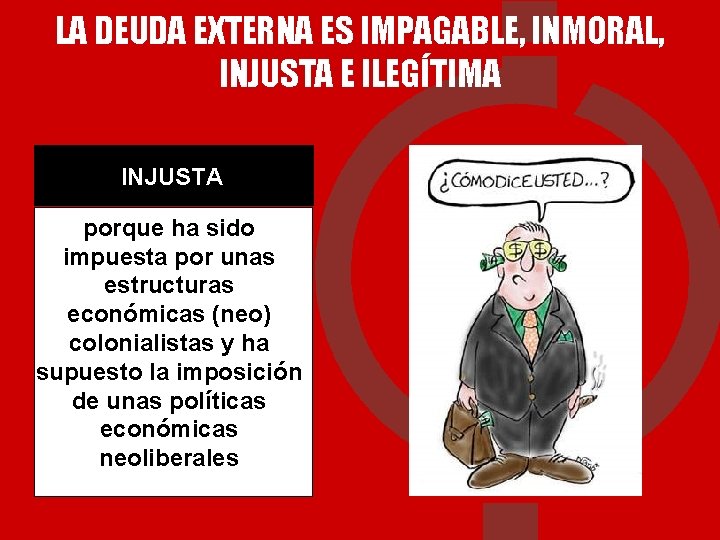 LA DEUDA EXTERNA ES IMPAGABLE, INMORAL, INJUSTA E ILEGÍTIMA INJUSTA porque ha sido impuesta