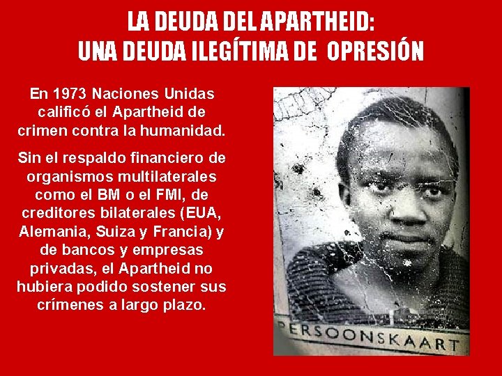 LA DEUDA DEL APARTHEID: UNA DEUDA ILEGÍTIMA DE OPRESIÓN En 1973 Naciones Unidas calificó