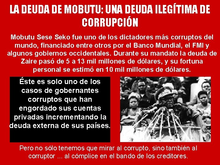 LA DEUDA DE MOBUTU: UNA DEUDA ILEGÍTIMA DE CORRUPCIÓN Mobutu Sese Seko fue uno