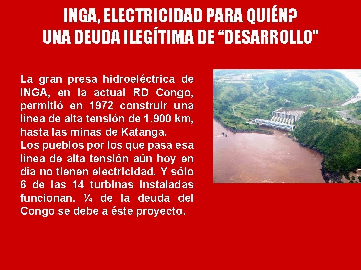 INGA, ELECTRICIDAD PARA QUIÉN? UNA DEUDA ILEGÍTIMA DE “DESARROLLO” La gran presa hidroeléctrica de