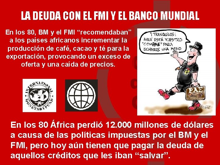 LA DEUDA CON EL FMI Y EL BANCO MUNDIAL En los 80, BM y