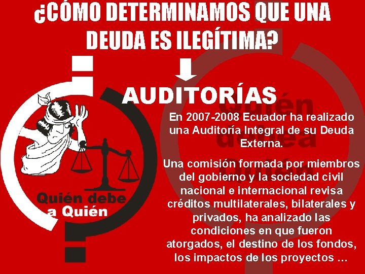 ¿CÓMO DETERMINAMOS QUE UNA DEUDA ES ILEGÍTIMA? AUDITORÍAS En 2007 -2008 Ecuador ha realizado