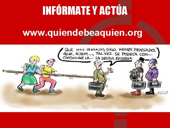 INFÓRMATE Y ACTÚA www. quiendebeaquien. org 