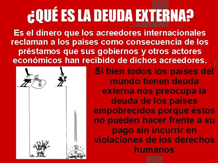 ¿QUÉ ES LA DEUDA EXTERNA? Es el dinero que los acreedores internacionales reclaman a