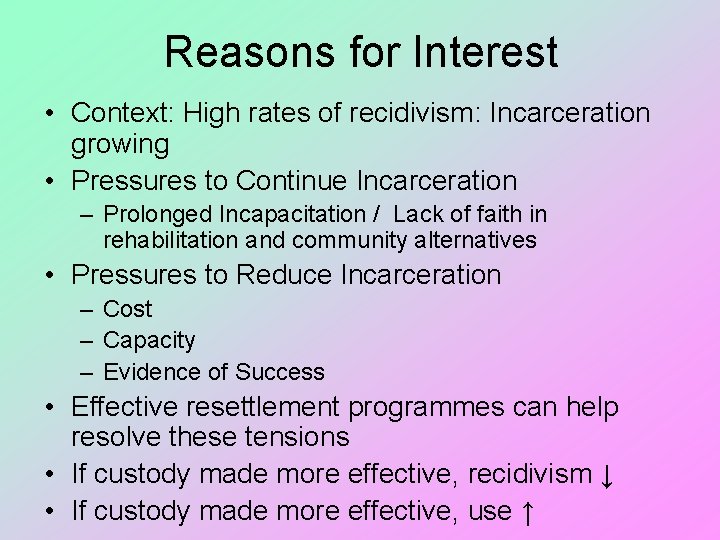 Reasons for Interest • Context: High rates of recidivism: Incarceration growing • Pressures to