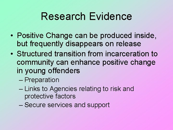 Research Evidence • Positive Change can be produced inside, but frequently disappears on release