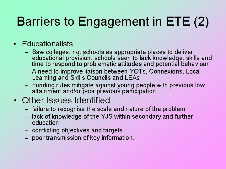 Barriers to Engagement in ETE (2) • Educationalists – Saw colleges, not schools as