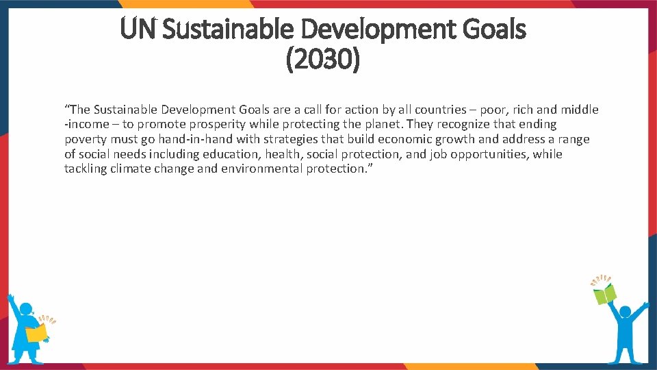 UN Sustainable Development Goals (2030) “The Sustainable Development Goals are a call for action