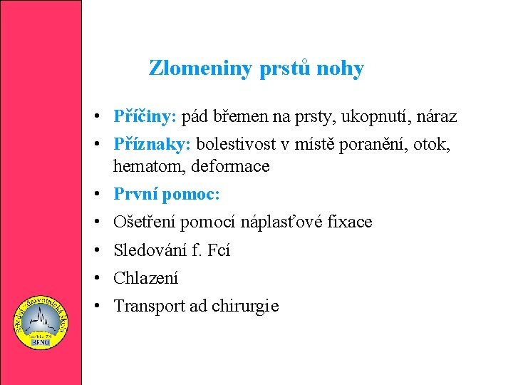 Zlomeniny prstů nohy • Příčiny: pád břemen na prsty, ukopnutí, náraz • Příznaky: bolestivost