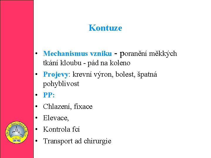 Kontuze • Mechanismus vzniku - poranění měkkých tkání kloubu - pád na koleno •